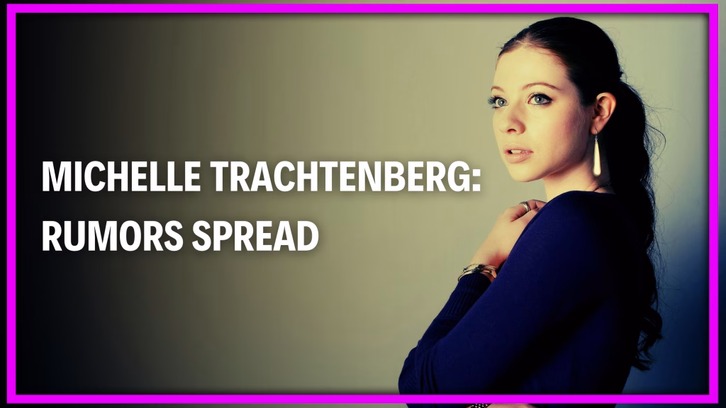 Michelle Trachtenberg Rumors Spread